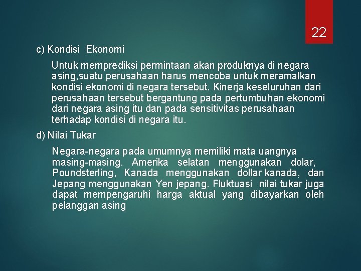 22 c) Kondisi Ekonomi Untuk memprediksi permintaan akan produknya di negara asing, suatu perusahaan