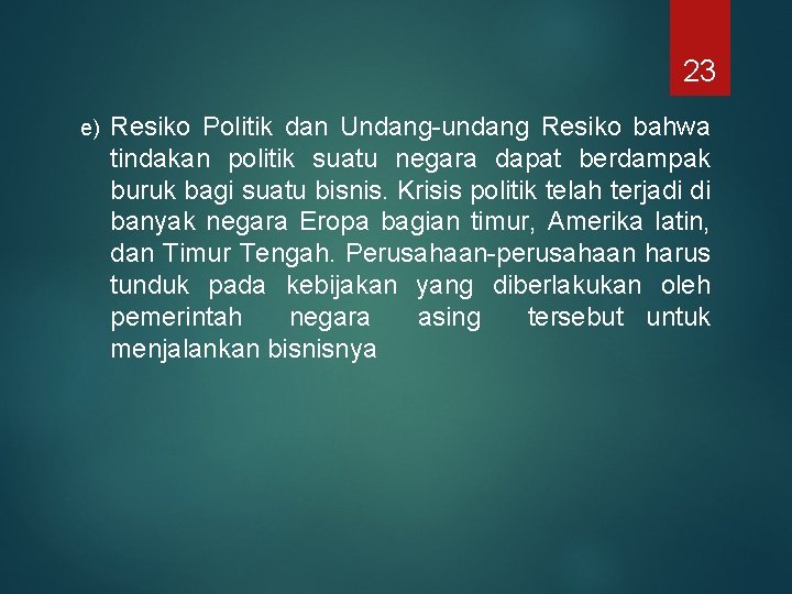 23 e) Resiko Politik dan Undang-undang Resiko bahwa tindakan politik suatu negara dapat berdampak