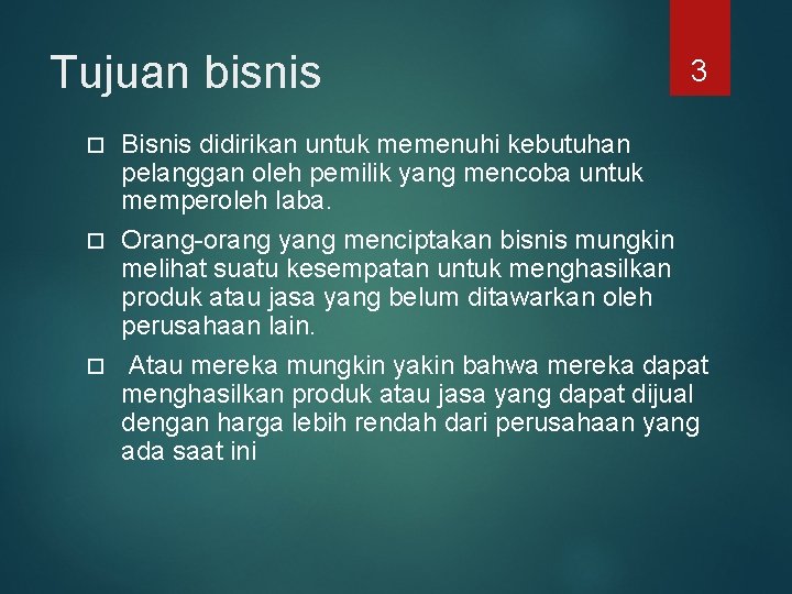 Tujuan bisnis 3 Bisnis didirikan untuk memenuhi kebutuhan pelanggan oleh pemilik yang mencoba untuk