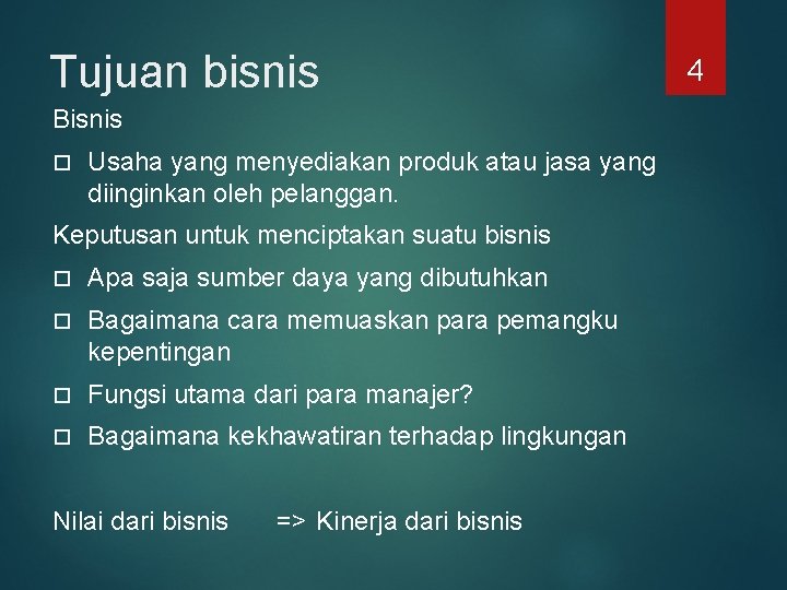 Tujuan bisnis Bisnis Usaha yang menyediakan produk atau jasa yang diinginkan oleh pelanggan. Keputusan