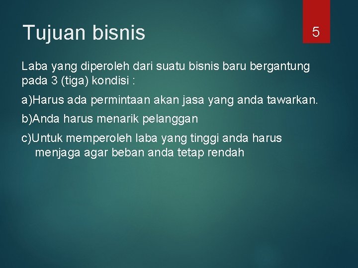 Tujuan bisnis 5 Laba yang diperoleh dari suatu bisnis baru bergantung pada 3 (tiga)