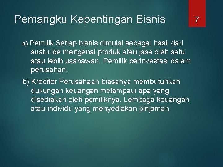 Pemangku Kepentingan Bisnis a) Pemilik Setiap bisnis dimulai sebagai hasil dari suatu ide mengenai