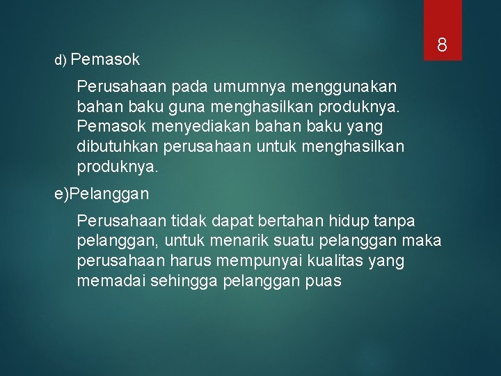 d) Pemasok 8 Perusahaan pada umumnya menggunakan bahan baku guna menghasilkan produknya. Pemasok menyediakan