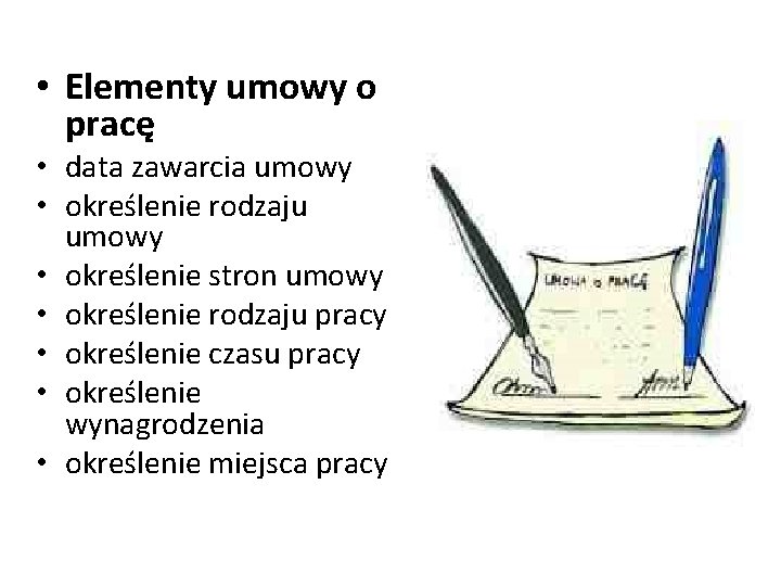  • Elementy umowy o pracę • data zawarcia umowy • określenie rodzaju umowy