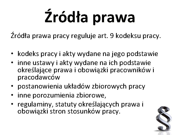 Źródła prawa pracy reguluje art. 9 kodeksu pracy. • kodeks pracy i akty wydane