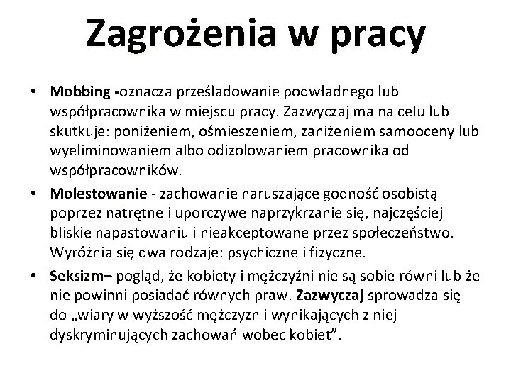 Zagrożenia w pracy • Mobbing -oznacza prześladowanie podwładnego lub współpracownika w miejscu pracy. Zazwyczaj