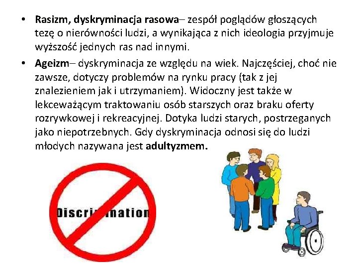  • Rasizm, dyskryminacja rasowa– rasowa zespół poglądów głoszących tezę o nierówności ludzi, a