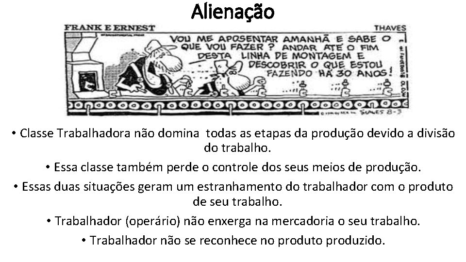 Alienação • Classe Trabalhadora não domina todas as etapas da produção devido a divisão