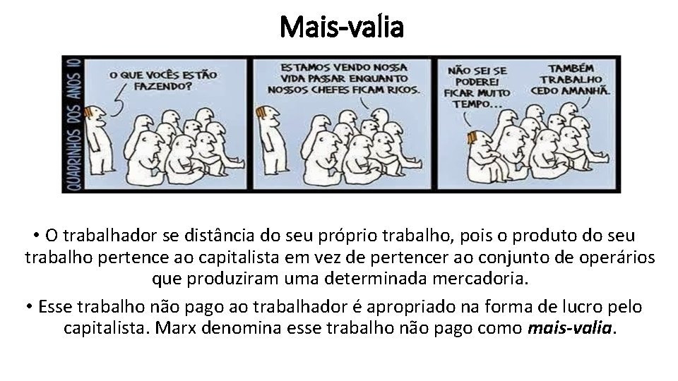 Mais-valia • O trabalhador se distância do seu próprio trabalho, pois o produto do