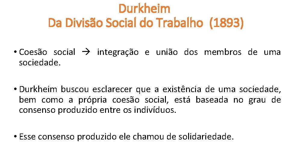 Durkheim Da Divisão Social do Trabalho (1893) • Coesão social integração e união dos