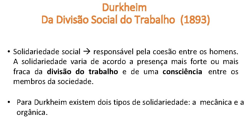 Durkheim Da Divisão Social do Trabalho (1893) • Solidariedade social responsável pela coesão entre