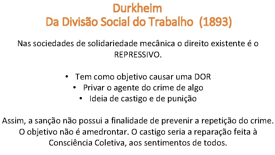 Durkheim Da Divisão Social do Trabalho (1893) Nas sociedades de solidariedade mecânica o direito