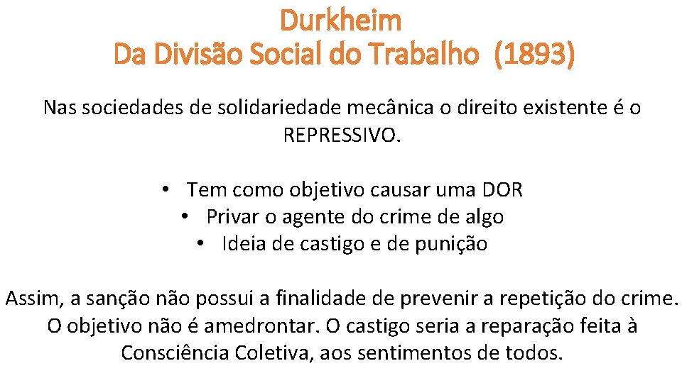 Durkheim Da Divisão Social do Trabalho (1893) Nas sociedades de solidariedade mecânica o direito Durkheim Da Divisão Social do Trabalho (1893) Nas sociedades de solidariedade mecânica o direito
