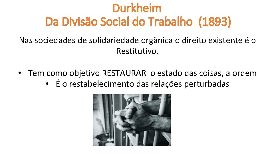 Durkheim Da Divisão Social do Trabalho (1893) Nas sociedades de solidariedade orgânica o direito