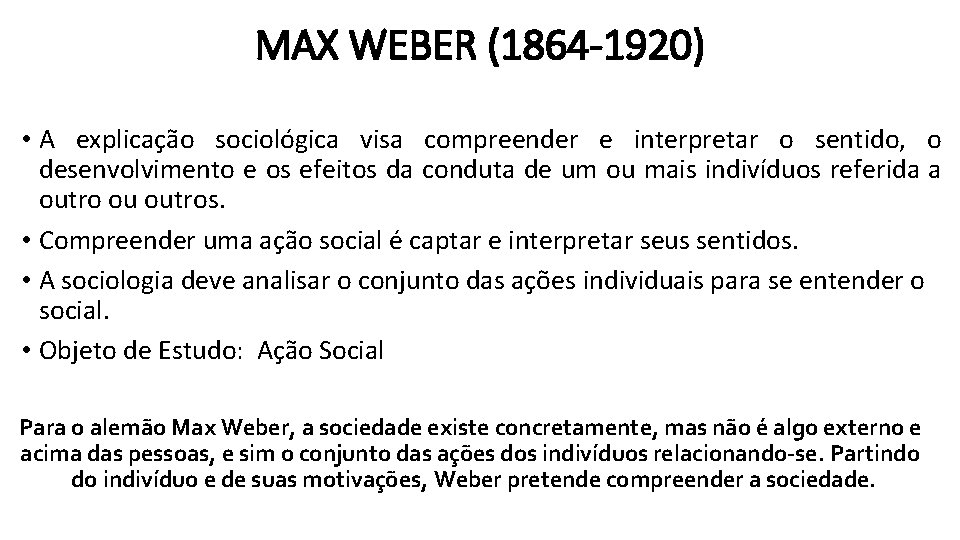 MAX WEBER (1864 -1920) • A explicação sociológica visa compreender e interpretar o sentido,