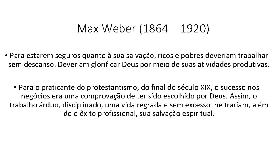 Max Weber (1864 – 1920) • Para estarem seguros quanto à sua salvação, ricos