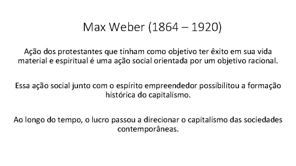 Max Weber (1864 – 1920) Ação dos protestantes que tinham como objetivo ter êxito
