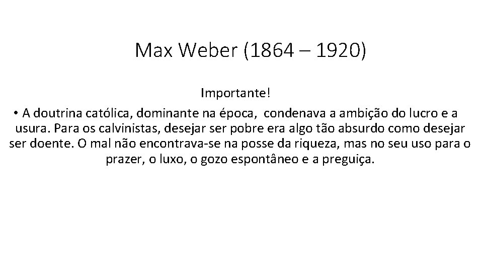 Max Weber (1864 – 1920) Importante! • A doutrina católica, dominante na época, condenava