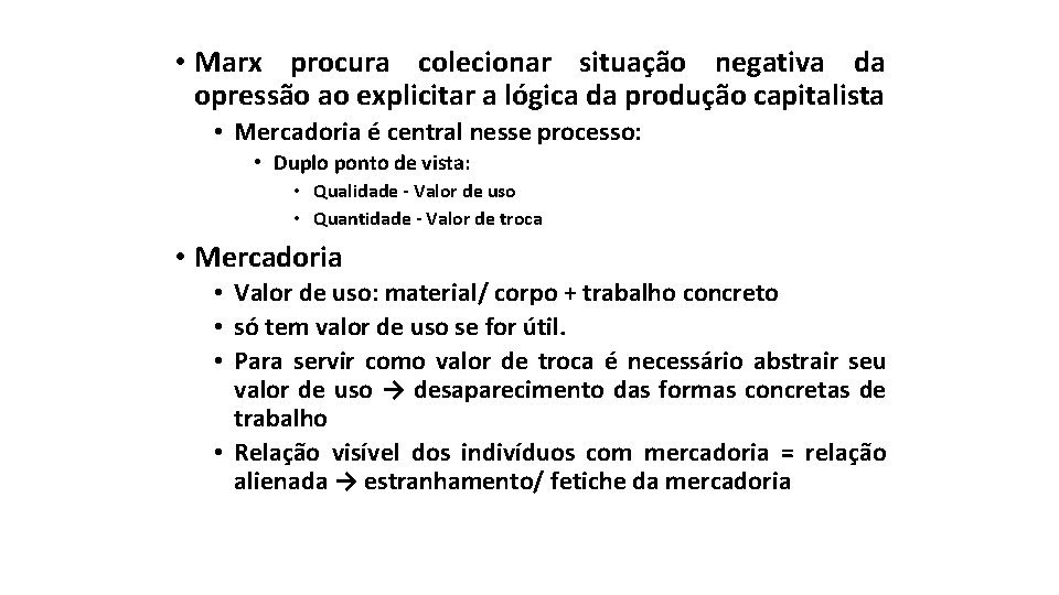  • Marx procura colecionar situação negativa da opressão ao explicitar a lógica da