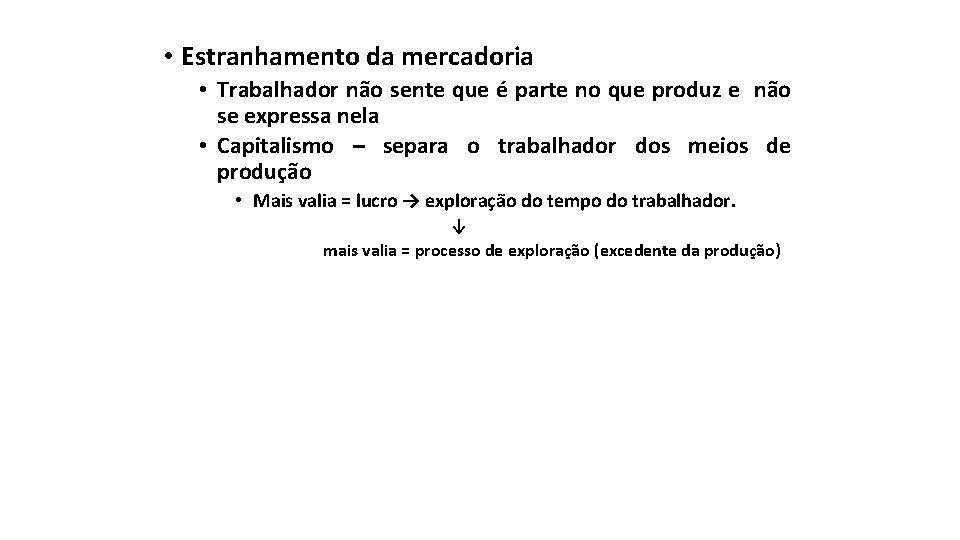  • Estranhamento da mercadoria • Trabalhador não sente que é parte no que