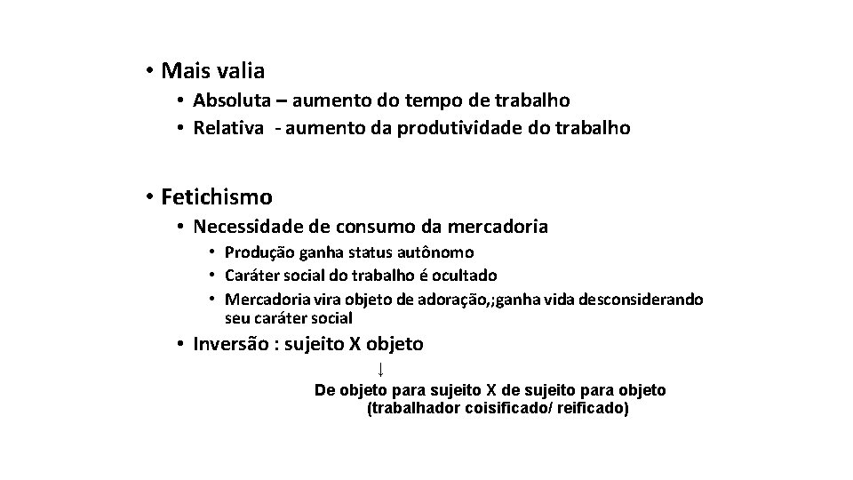  • Mais valia • Absoluta – aumento do tempo de trabalho • Relativa