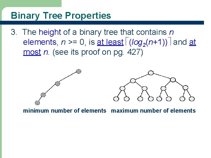 Binary Tree Properties 3. The height of a binary tree that contains n elements,