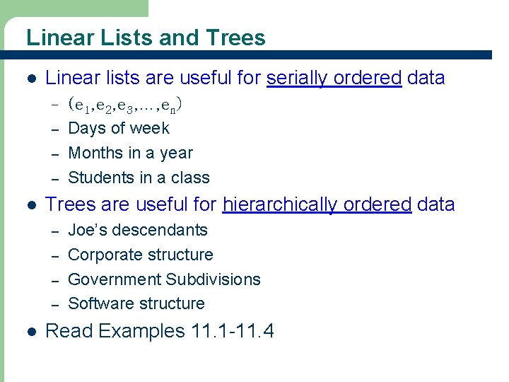 Linear Lists and Trees l Linear lists are useful for serially ordered data –