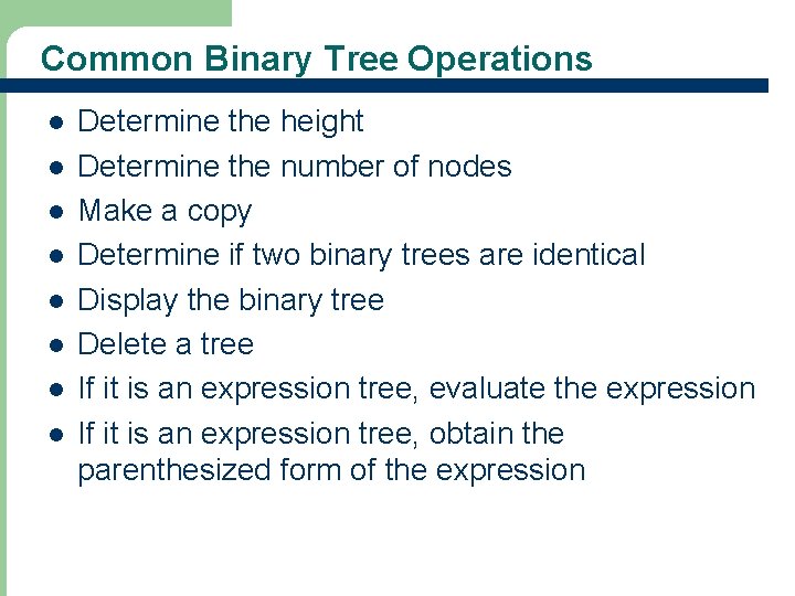 Common Binary Tree Operations l l l l 29 Determine the height Determine the