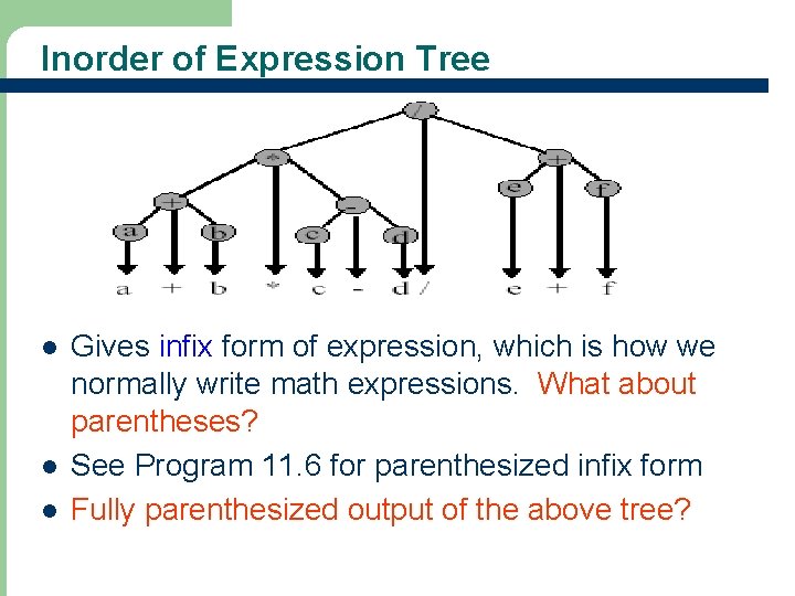 Inorder of Expression Tree l l l 38 Gives infix form of expression, which
