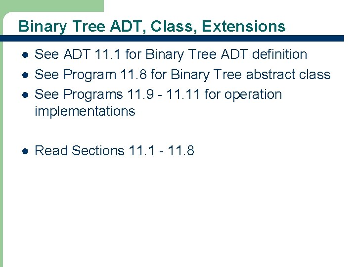 Binary Tree ADT, Class, Extensions l l 45 See ADT 11. 1 for Binary