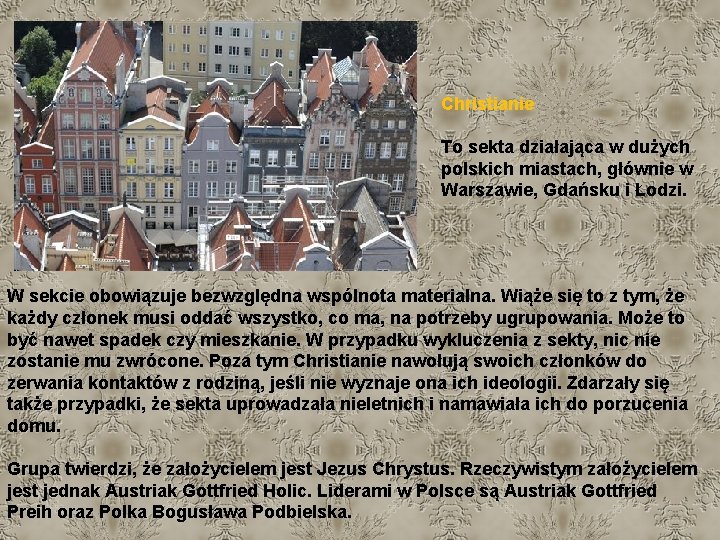 Christianie To sekta działająca w dużych polskich miastach, głównie w Warszawie, Gdańsku i Łodzi.