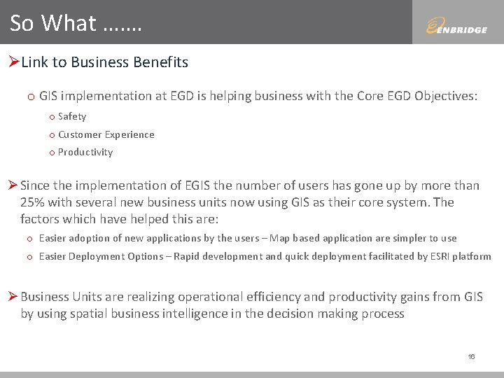 So What ……. ØLink to Business Benefits o GIS implementation at EGD is helping