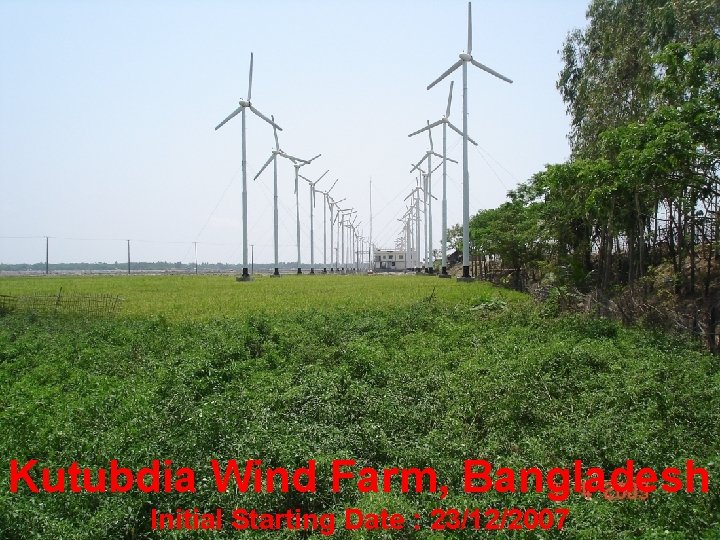 Kutubdia Wind Farm, Bangladesh Initial Starting Date : 23/12/2007 