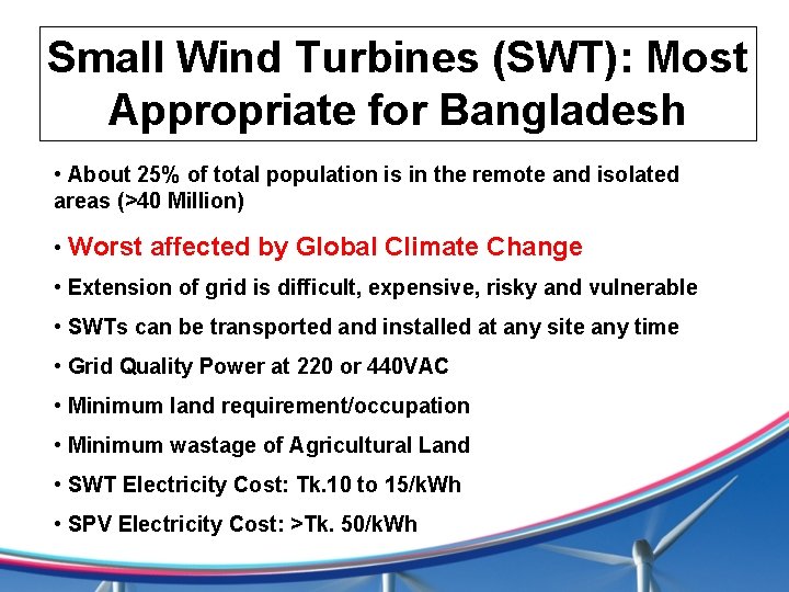 Small Wind Turbines (SWT): Most Appropriate for Bangladesh • About 25% of total population