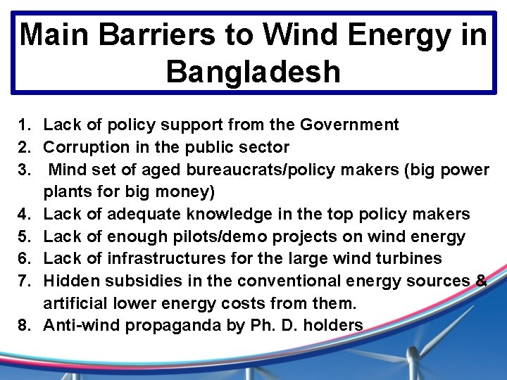 Main Barriers to Wind Energy in Bangladesh 1. Lack of policy support from the