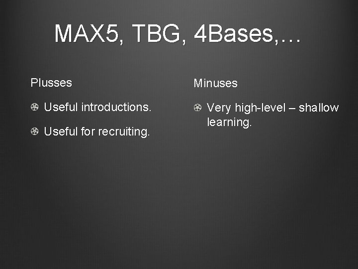 MAX 5, TBG, 4 Bases, … Plusses Useful introductions. Useful for recruiting. Minuses Very