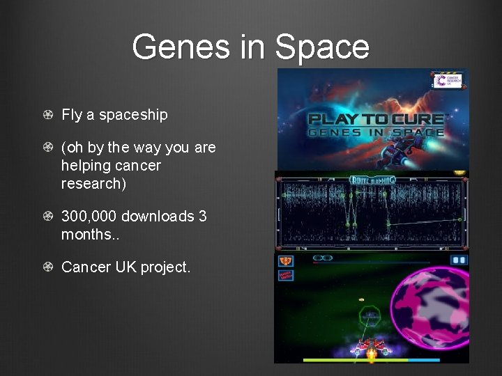 Genes in Space Fly a spaceship (oh by the way you are helping cancer