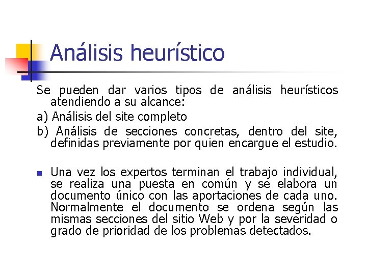 Análisis heurístico Se pueden dar varios tipos de análisis heurísticos atendiendo a su alcance: