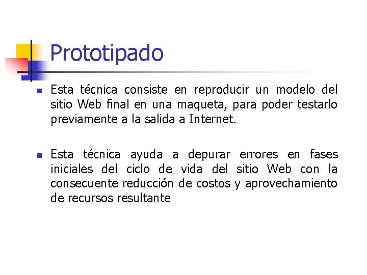 Prototipado n n Esta técnica consiste en reproducir un modelo del sitio Web final