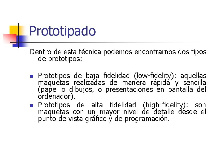 Prototipado Dentro de esta técnica podemos encontrarnos dos tipos de prototipos: n n Prototipos