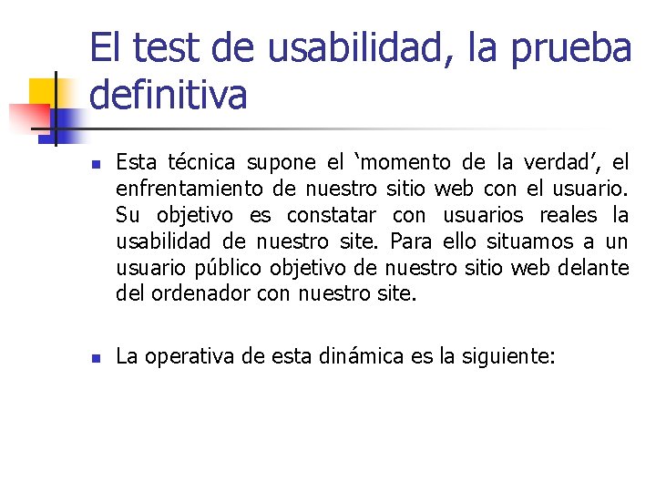 El test de usabilidad, la prueba definitiva n n Esta técnica supone el ‘momento