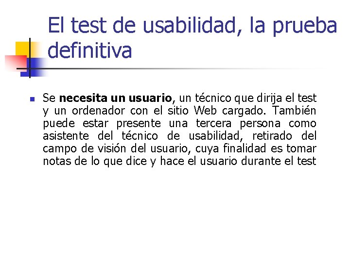 El test de usabilidad, la prueba definitiva n Se necesita un usuario, un técnico