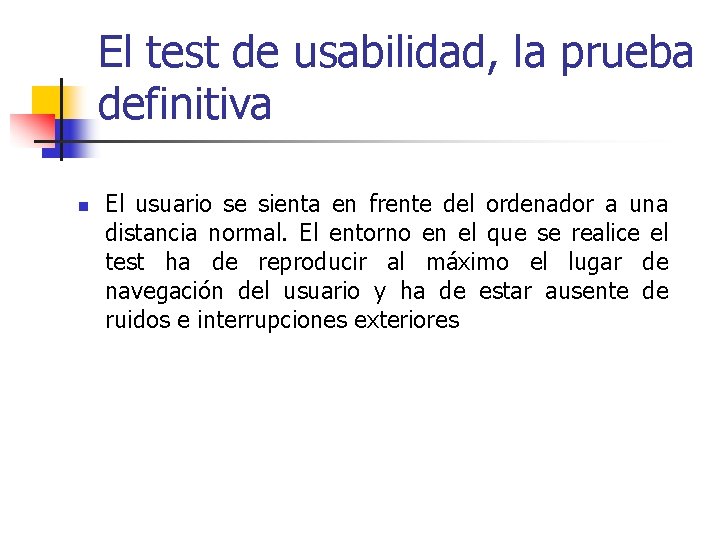 El test de usabilidad, la prueba definitiva n El usuario se sienta en frente