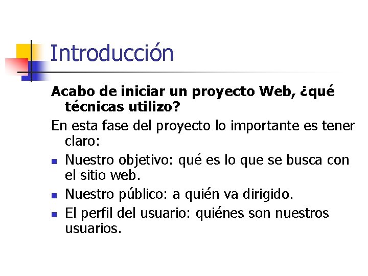 Introducción Acabo de iniciar un proyecto Web, ¿qué técnicas utilizo? En esta fase del