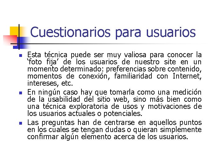 Cuestionarios para usuarios n n n Esta técnica puede ser muy valiosa para conocer