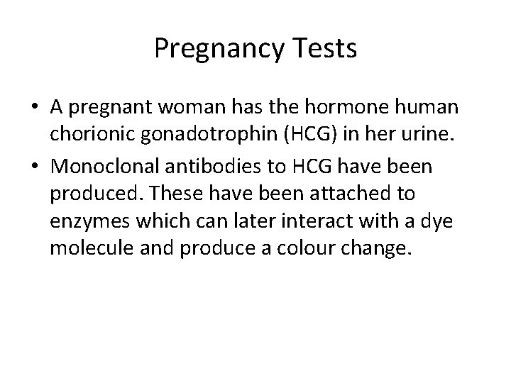 Pregnancy Tests • A pregnant woman has the hormone human chorionic gonadotrophin (HCG) in