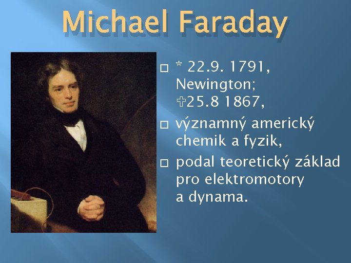 Michael Faraday � � � * 22. 9. 1791, Newington; 25. 8 1867, významný