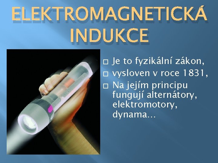 ELEKTROMAGNETICKÁ INDUKCE � � � Je to fyzikální zákon, vysloven v roce 1831, Na