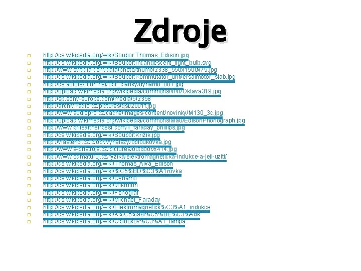 � � � � � � Zdroje http: //cs. wikipedia. org/wiki/Soubor: Thomas_Edison. jpg http: