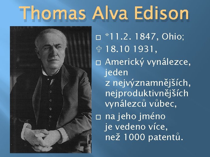 Thomas Alva Edison *11. 2. 1847, Ohio; 18. 10 1931, � Americký vynálezce, jeden